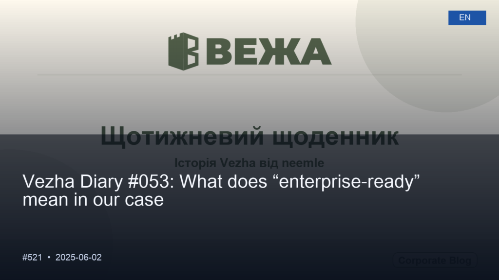 Vezha Diary #053: What does “enterprise-ready” mean in our case